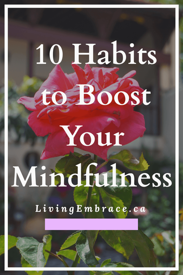 10 Habits To Boost Your Mindfulness - Living Embrace